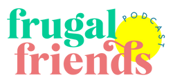 Frugal Friends Podcast